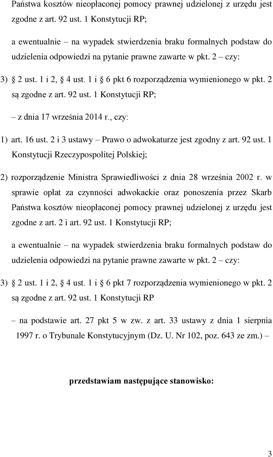 1 i 6 pkt 6 rozporządzenia wymienionego w pkt. 2 są zgodne z art. 92 ust. 1 Konstytucji RP; z dnia 17 września 2014 r., czy: 1) art. 16 ust. 2 i 3 ustawy Prawo o adwokaturze jest zgodny z art. 92 ust. 1 Konstytucji Rzeczypospolitej Polskiej; 2) rozporządzenie Ministra Sprawiedliwości z dnia 28 września 2002 r.
