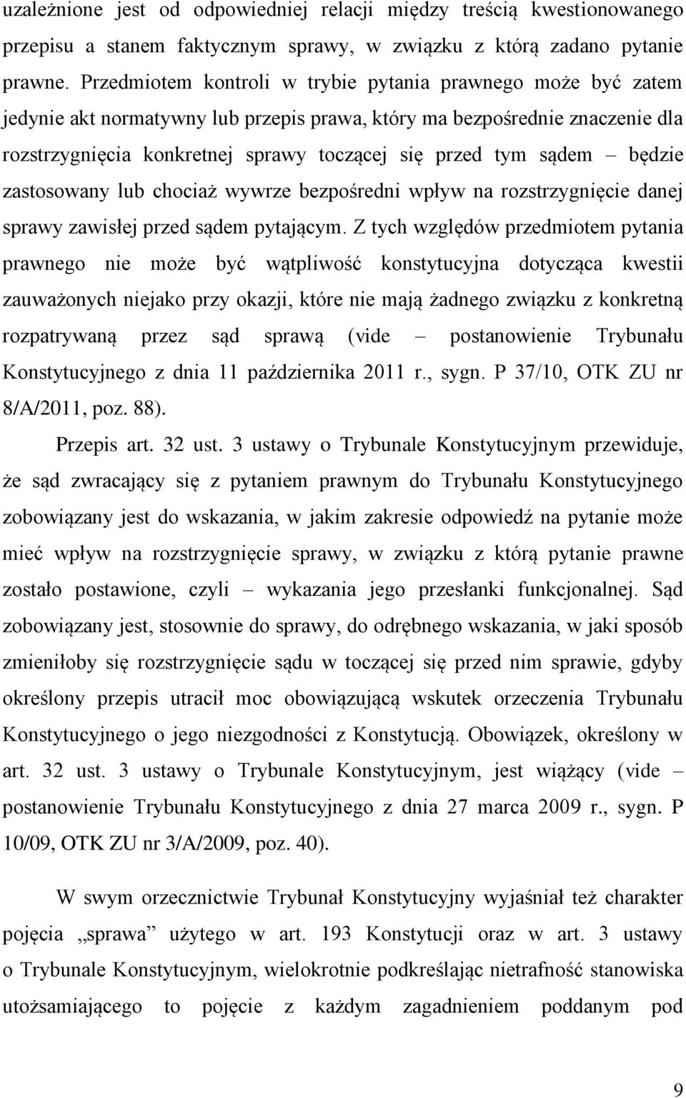 sądem będzie zastosowany lub chociaż wywrze bezpośredni wpływ na rozstrzygnięcie danej sprawy zawisłej przed sądem pytającym.