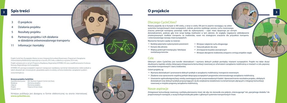 Jednak, pomimo szybkiego wzrostu ruchu rowerowego, znaczny potencjał rozwojowy pozostaje nadal do wykorzystania część miast dysponuje już cennym doświadczeniem, podczas gdy inne wciąż badają