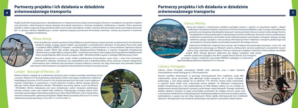 Ośmiu partnerów projektu z siedmiu regionów Europy postawiło sobie za cel transfer doświadczeń, wiedzy i wymianę dobrych praktyk zarówno pomiędzy partnerami jak i w szerszym zakresie.