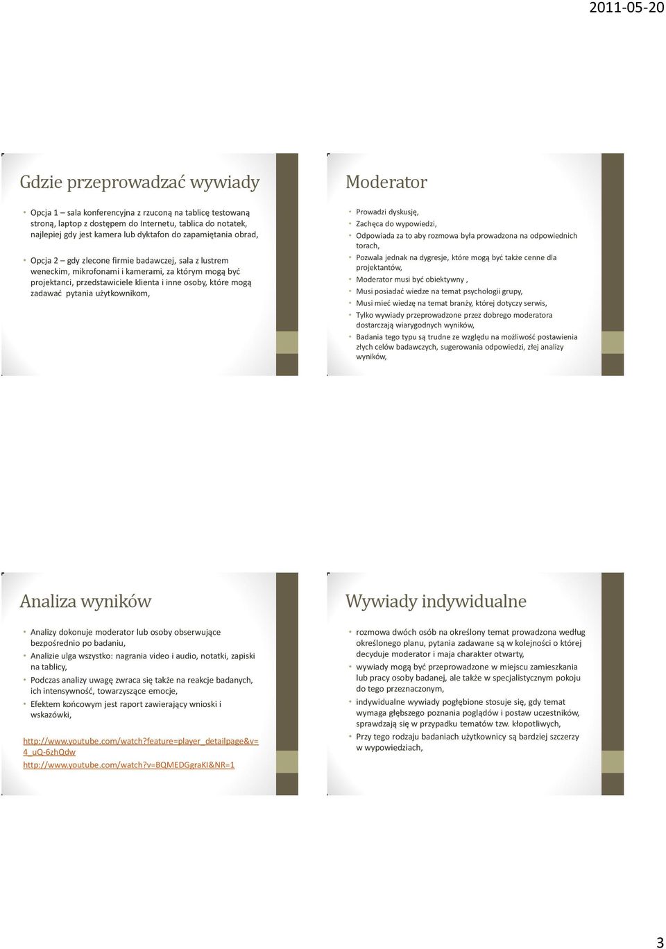 pytania użytkownikom, Moderator Prowadzi dyskusję, Zachęca do wypowiedzi, Odpowiada za to aby rozmowa była prowadzona na odpowiednich torach, Pozwala jednak na dygresje, które mogą byd także cenne