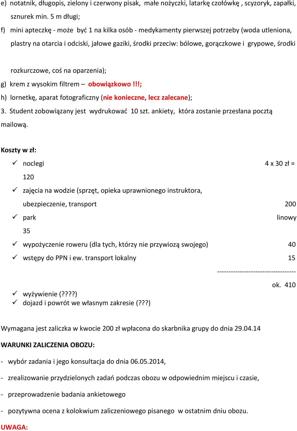 środki rozkurczowe, coś na oparzenia); g) krem z wysokim filtrem obowiązkowo!!!; h) lornetkę, aparat fotograficzny (nie konieczne, lecz zalecane); 3. Student zobowiązany jest wydrukować 10 szt.