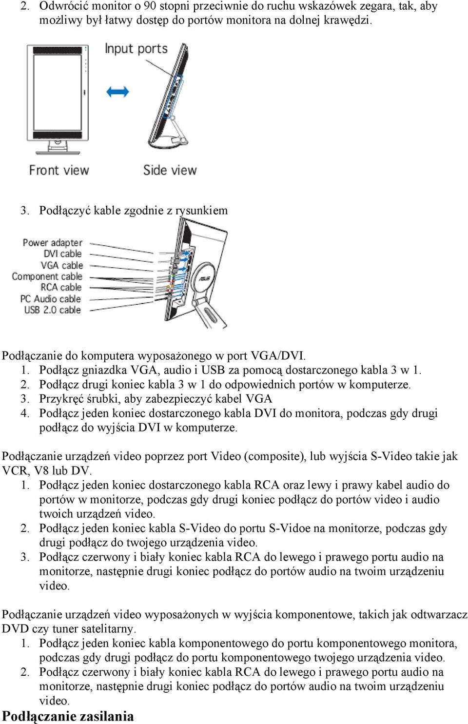 Podłącz drugi koniec kabla 3 w 1 do odpowiednich portów w komputerze. 3. Przykręć śrubki, aby zabezpieczyć kabel VGA 4.