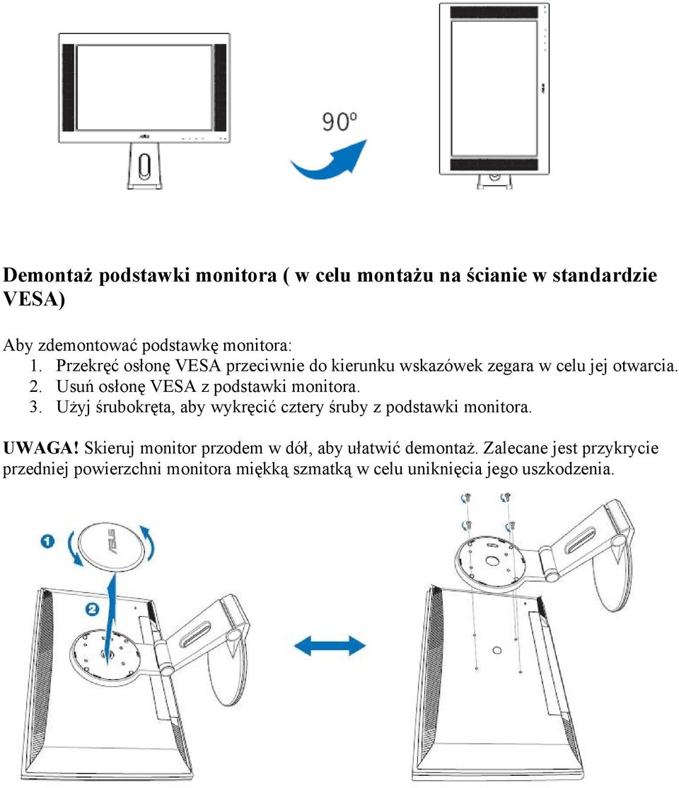 Usuń osłonę VESA z podstawki monitora. 3. Użyj śrubokręta, aby wykręcić cztery śruby z podstawki monitora. UWAGA!