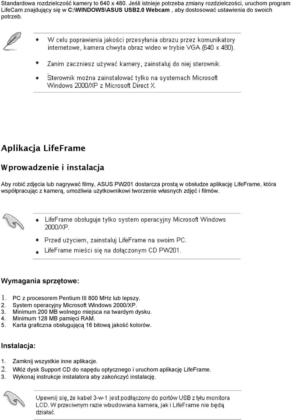 Aplikacja LifeFrame Wprowadzenie i instalacja Aby robić zdjęcia lub nagrywać filmy, ASUS PW201 dostarcza prostą w obsłudze aplikację LifeFrame, która współpracując z kamerą, umożliwia użytkownikowi