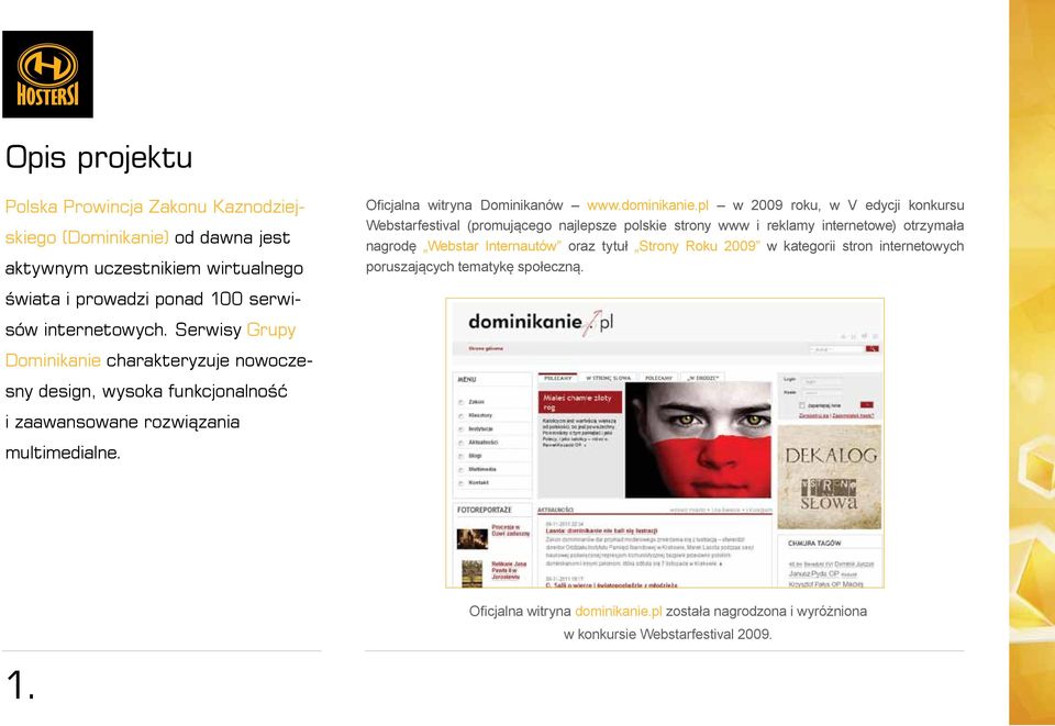 pl w 2009 roku, w V edycji konkursu Webstarfestival (promującego najlepsze polskie strony www i reklamy internetowe) otrzymała nagrodę Webstar Internautów oraz tytuł Strony