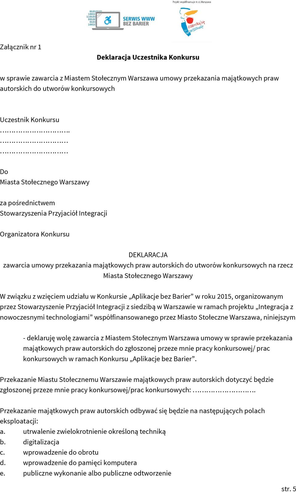 rzecz Miasta Stołecznego Warszawy W związku z wzięciem udziału w Konkursie Aplikacje bez Barier w roku 2015, organizowanym przez Stowarzyszenie Przyjaciół Integracji z siedzibą w Warszawie w ramach