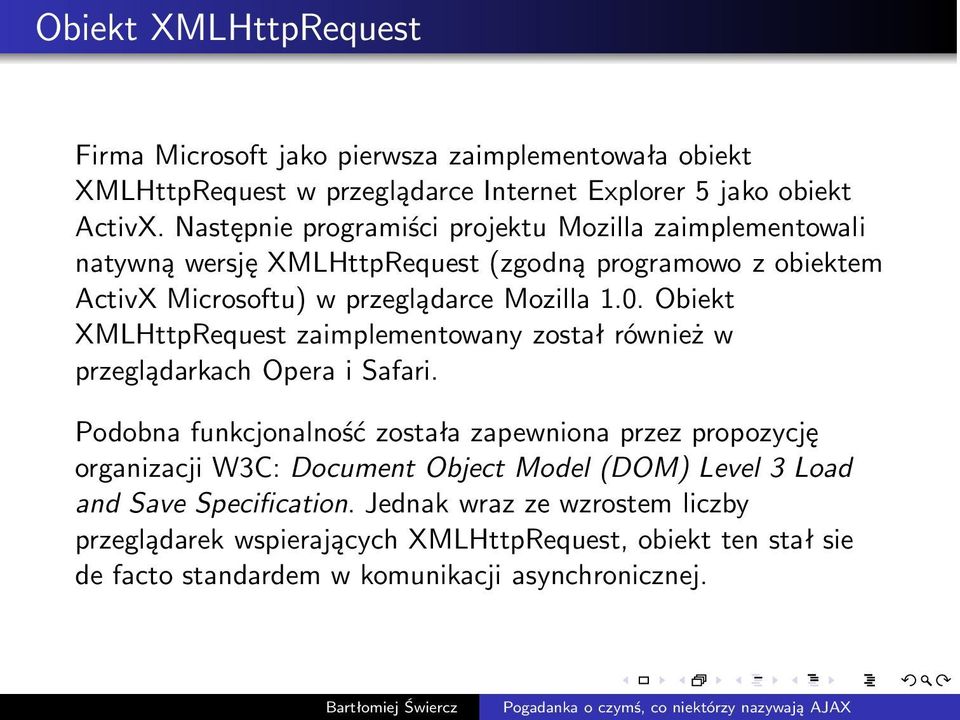 Obiekt XMLHttpRequest zaimplementowany został również w przeglądarkach Opera i Safari.