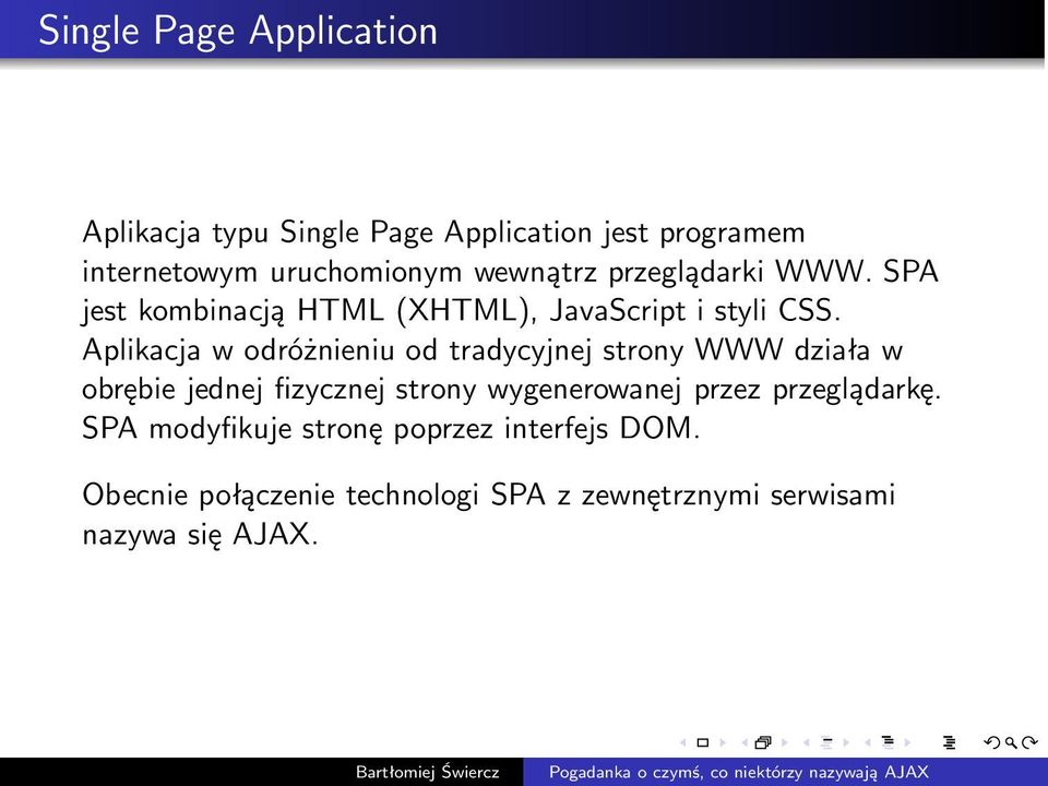 Aplikacja w odróżnieniu od tradycyjnej strony WWW działa w obrębie jednej fizycznej strony wygenerowanej