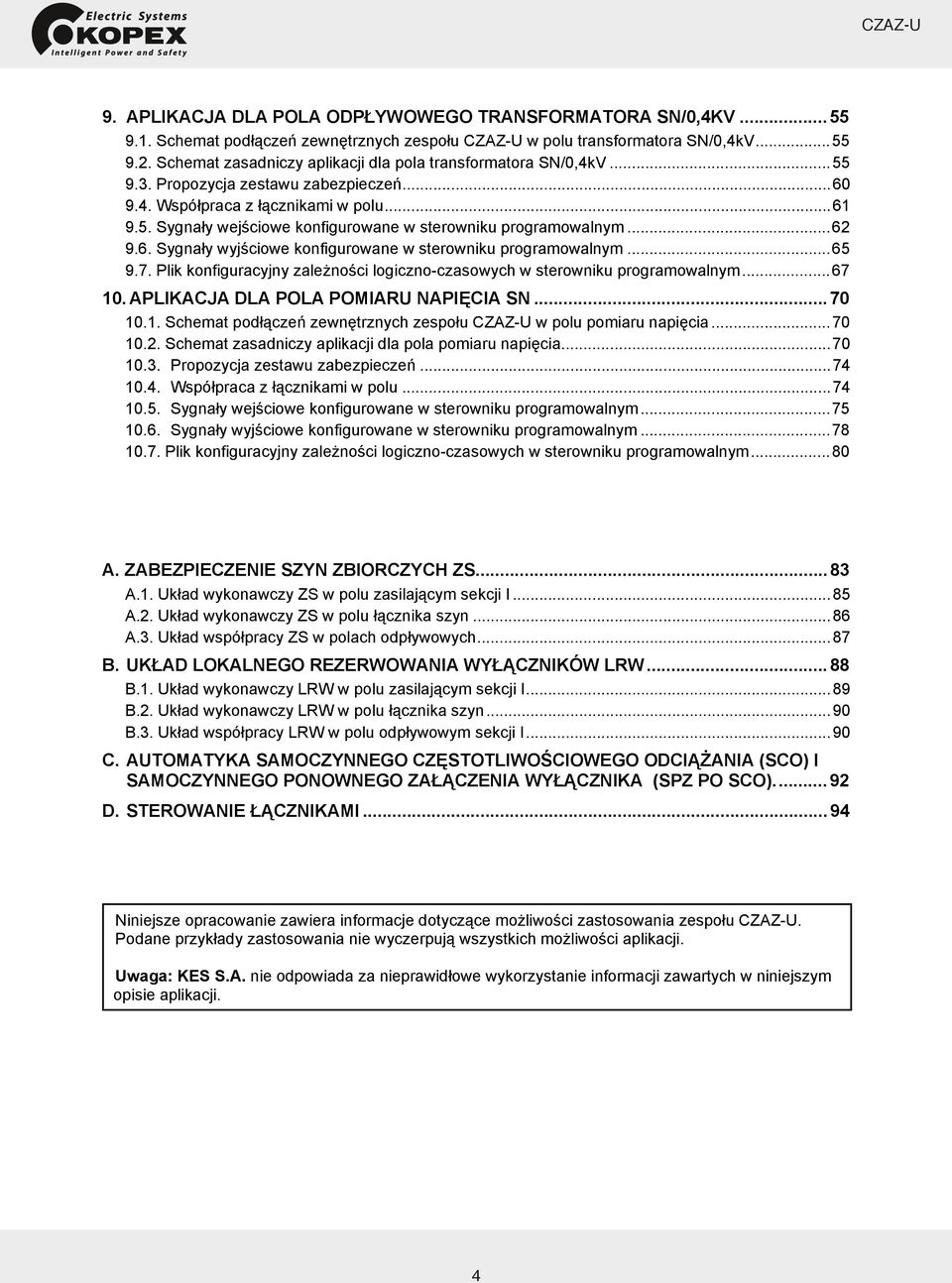 ..62 9.6. Sygnały wyjściowe konfigurowane w sterowniku programowalnym...65 9.7. Plik konfiguracyjny zależności logiczno-czasowych w sterowniku programowalnym...67 10.