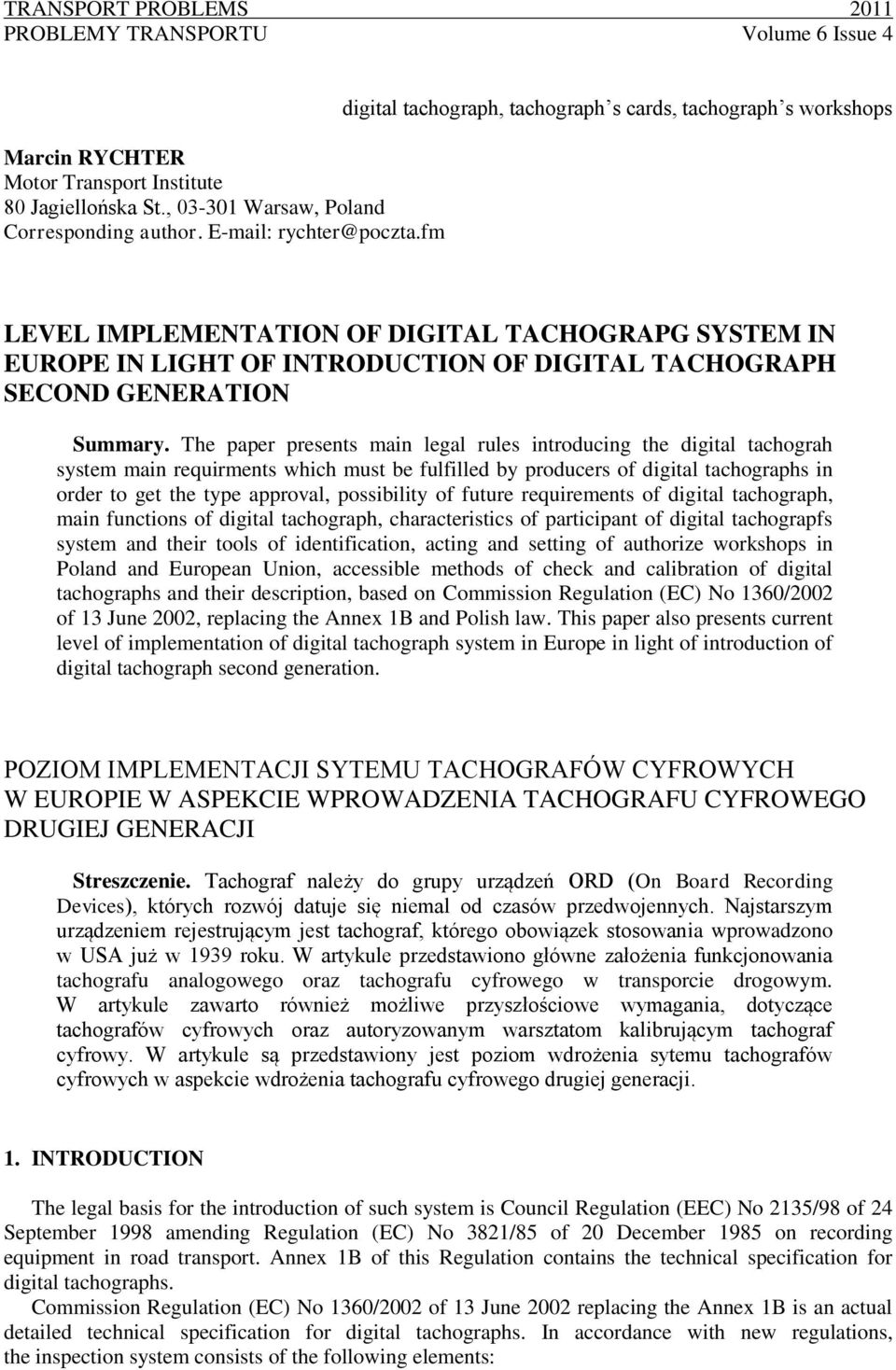 The paper presents main legal rules introducing the digital tachograh system main requirments which must be fulfilled by producers of digital tachographs in order to get the type approval,