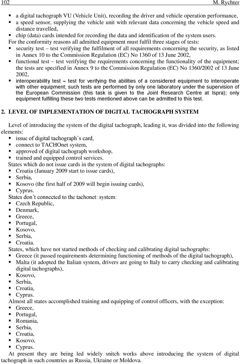 For the conformity reasons all admitted equipment must fulfil three stages of tests: security test test verifying the fulfilment of all requirements concerning the security, as listed in Annex 1 to