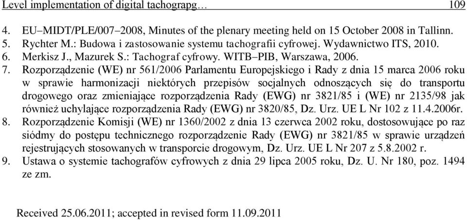Rozporządzenie (WE) nr 561/26 Parlamentu Europejskiego i Rady z dnia 15 marca 26 roku w sprawie harmonizacji niektórych przepisów socjalnych odnoszących się do transportu drogowego oraz zmieniające