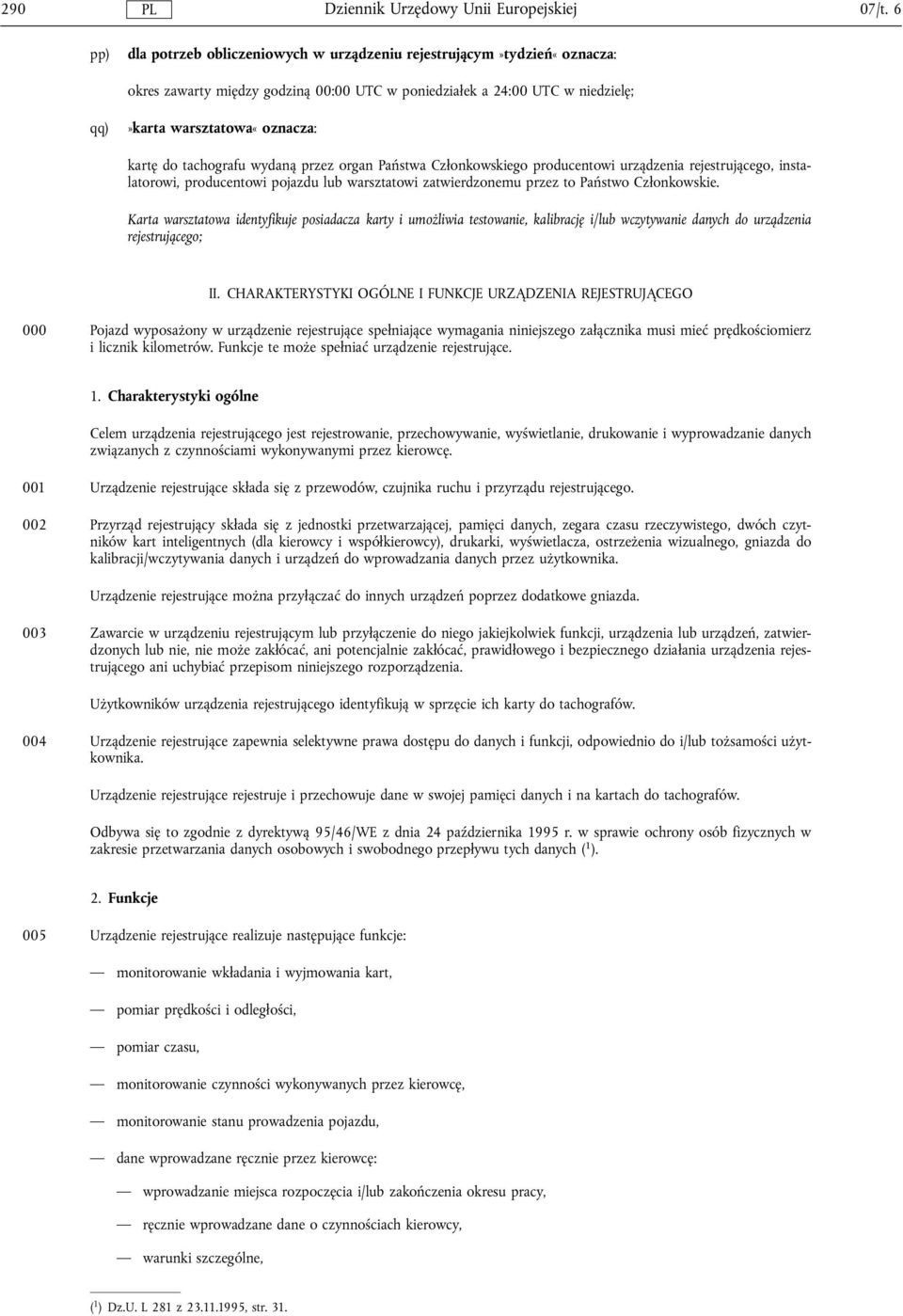 tachografu wydaną przez organ Państwa Czlonkowskiego producentowi urządzenia rejestrującego, instalatorowi, producentowi pojazdu lub warsztatowi zatwierdzonemu przez to Państwo Czlonkowskie.