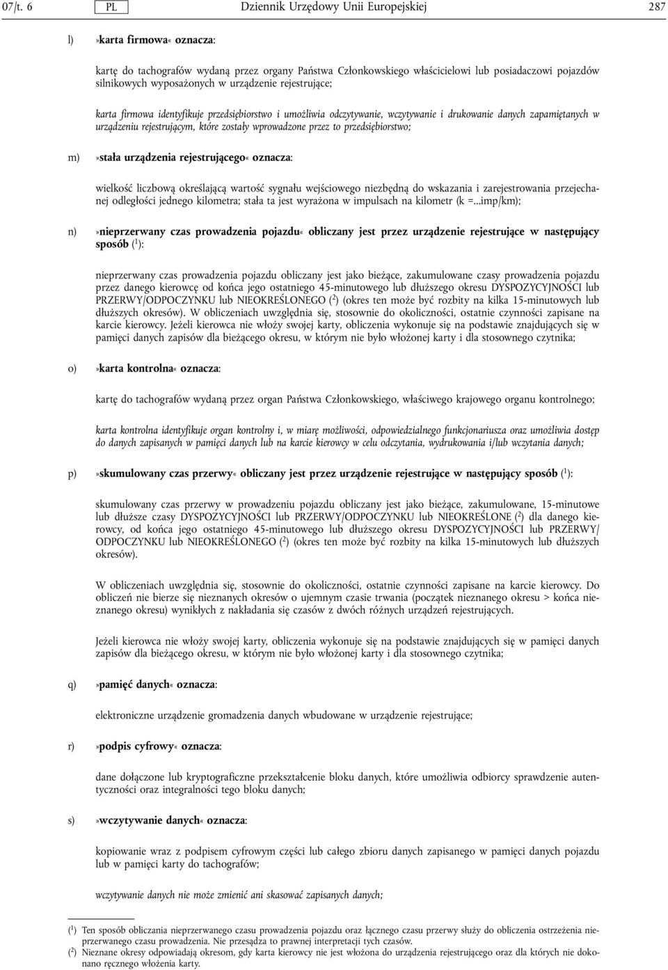 urządzenia rejestrującego«oznacza: wielkość liczbową określającą wartość sygnalu wejściowego niezbędną do wskazania i zarejestrowania przejechanej odleglości jednego kilometra; stala ta jest wyrażona