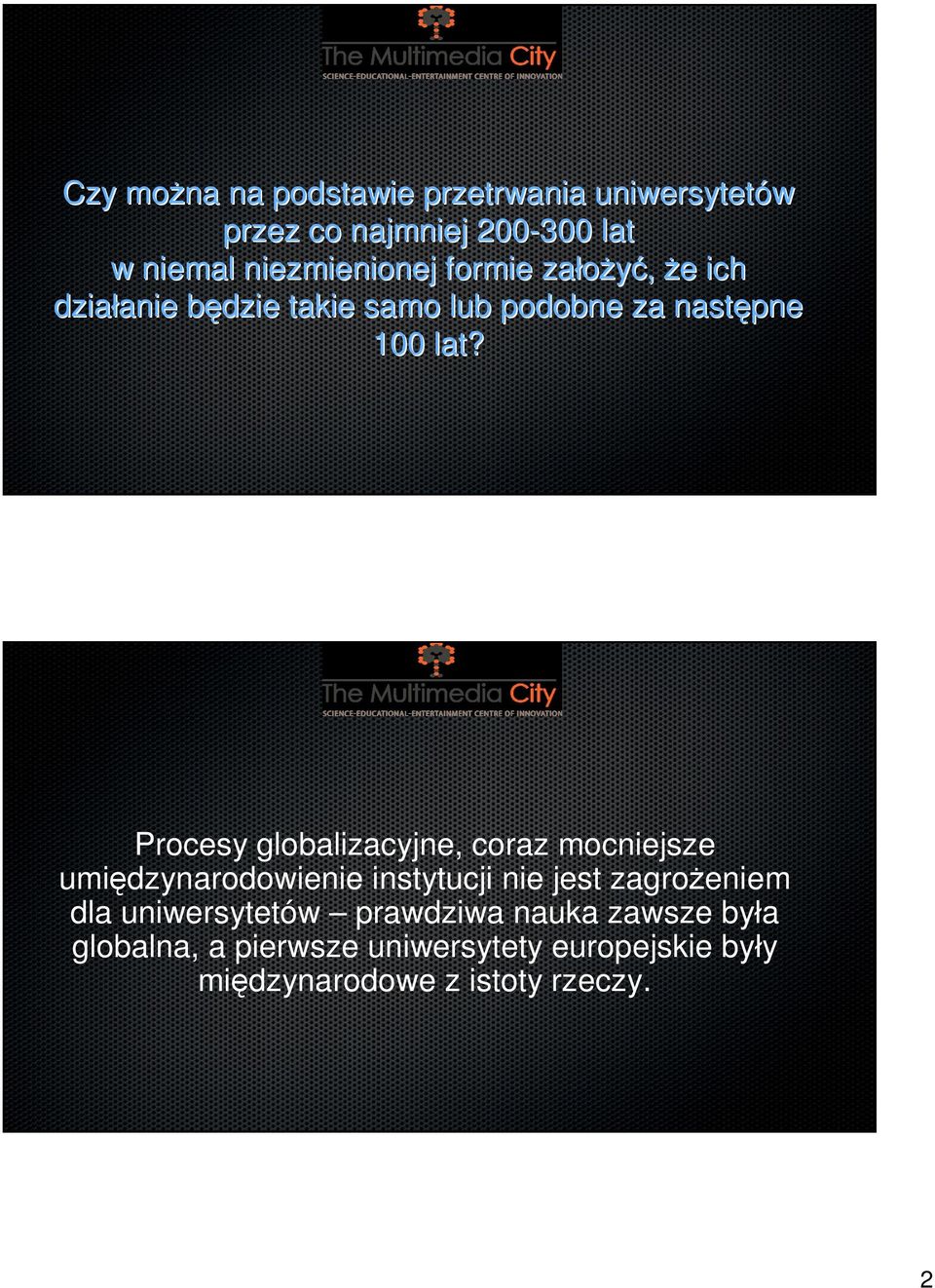 Procesy globalizacyjne, coraz mocniejsze umiędzynarodowienie instytucji nie jest zagrożeniem dla