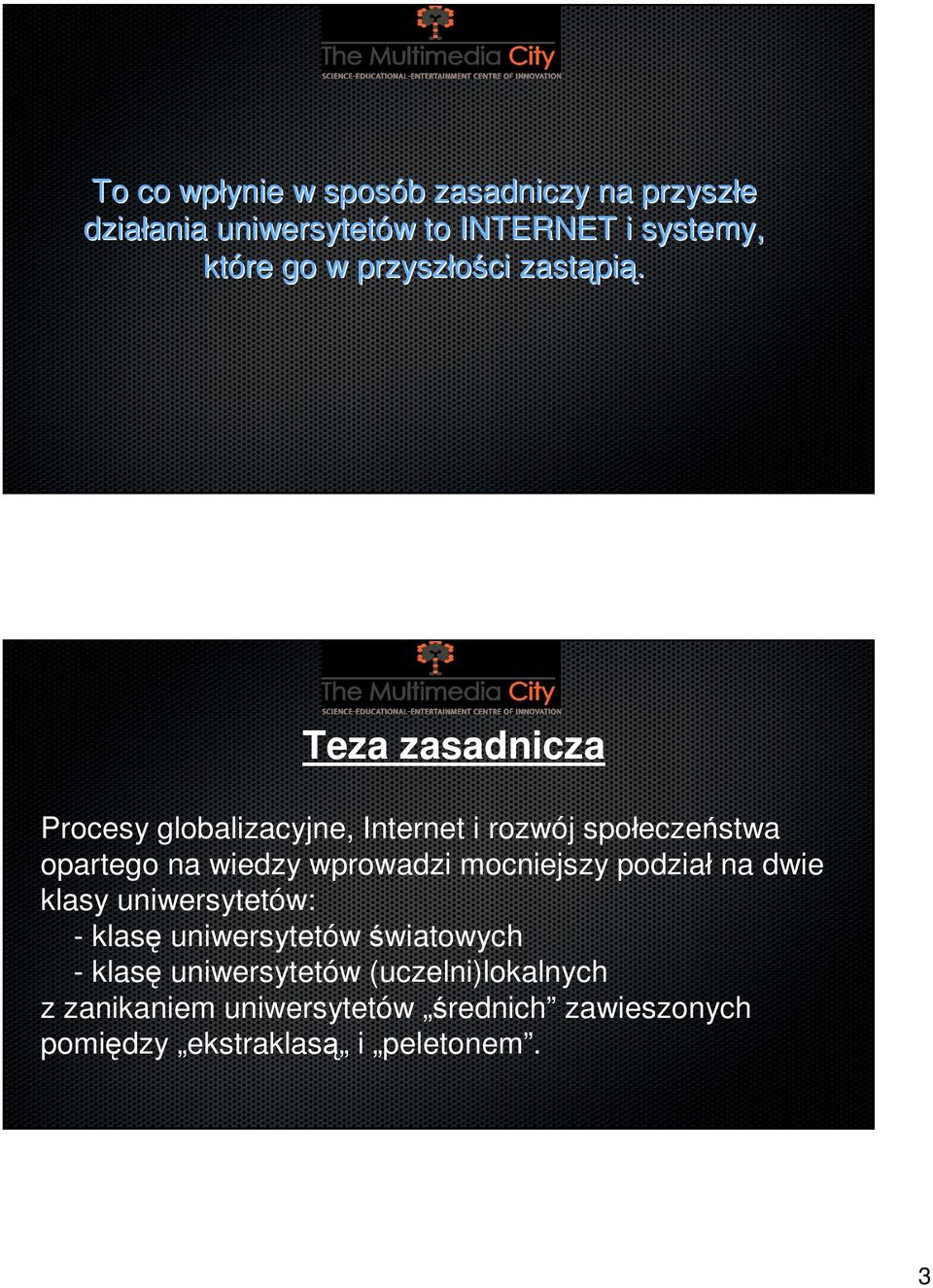 Teza zasadnicza Procesy globalizacyjne, Internet i rozwój społeczeństwa opartego na wiedzy wprowadzi mocniejszy