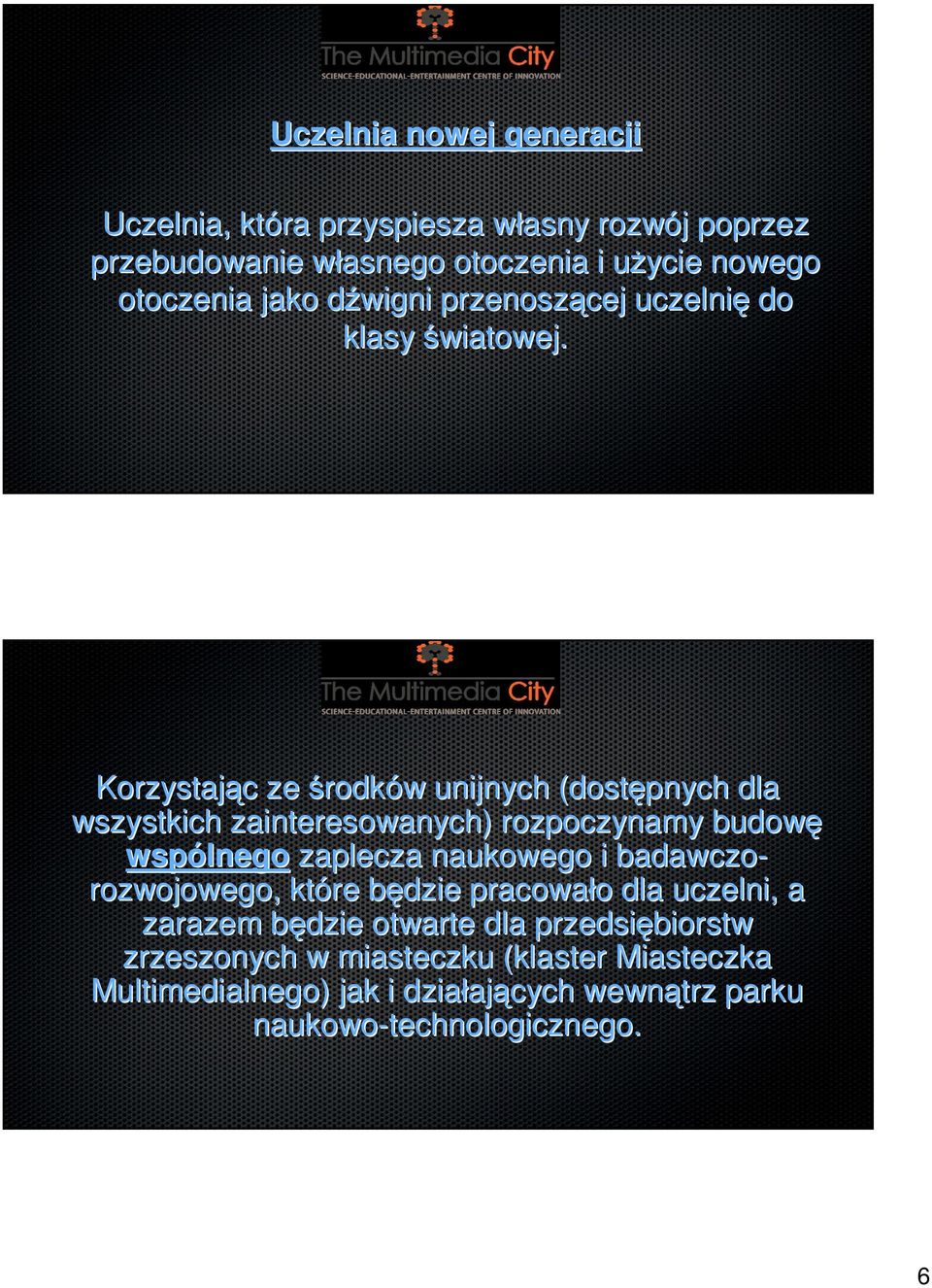 Korzystając c ze środków w unijnych (dostępnych dla wszystkich zainteresowanych) rozpoczynamy budowę wspólnego zaplecza naukowego i badawczo-
