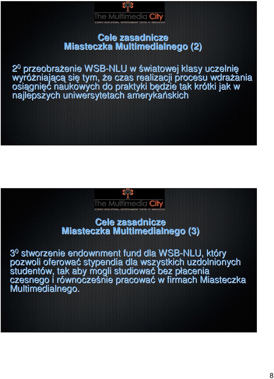 zasadnicze Miasteczka Multimedialnego (3) 3 0 stworzenie endownment fund dla WSB-NLU, który pozwoli oferować stypendia dla wszystkich