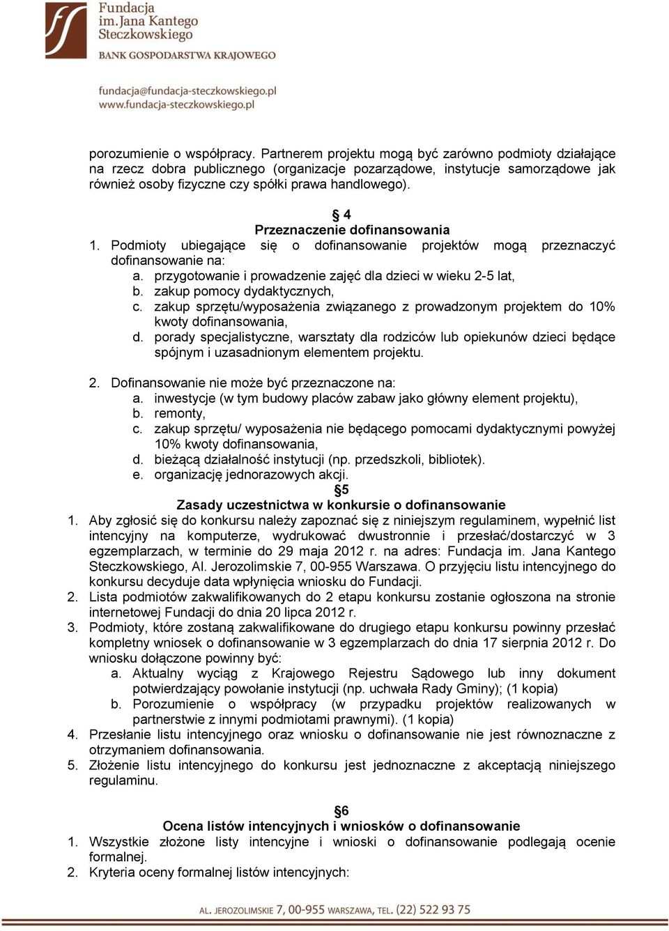 4 Przeznaczenie dofinansowania 1. Podmioty ubiegające się o dofinansowanie projektów mogą przeznaczyć dofinansowanie na: a. przygotowanie i prowadzenie zajęć dla dzieci w wieku 2-5 lat, b.