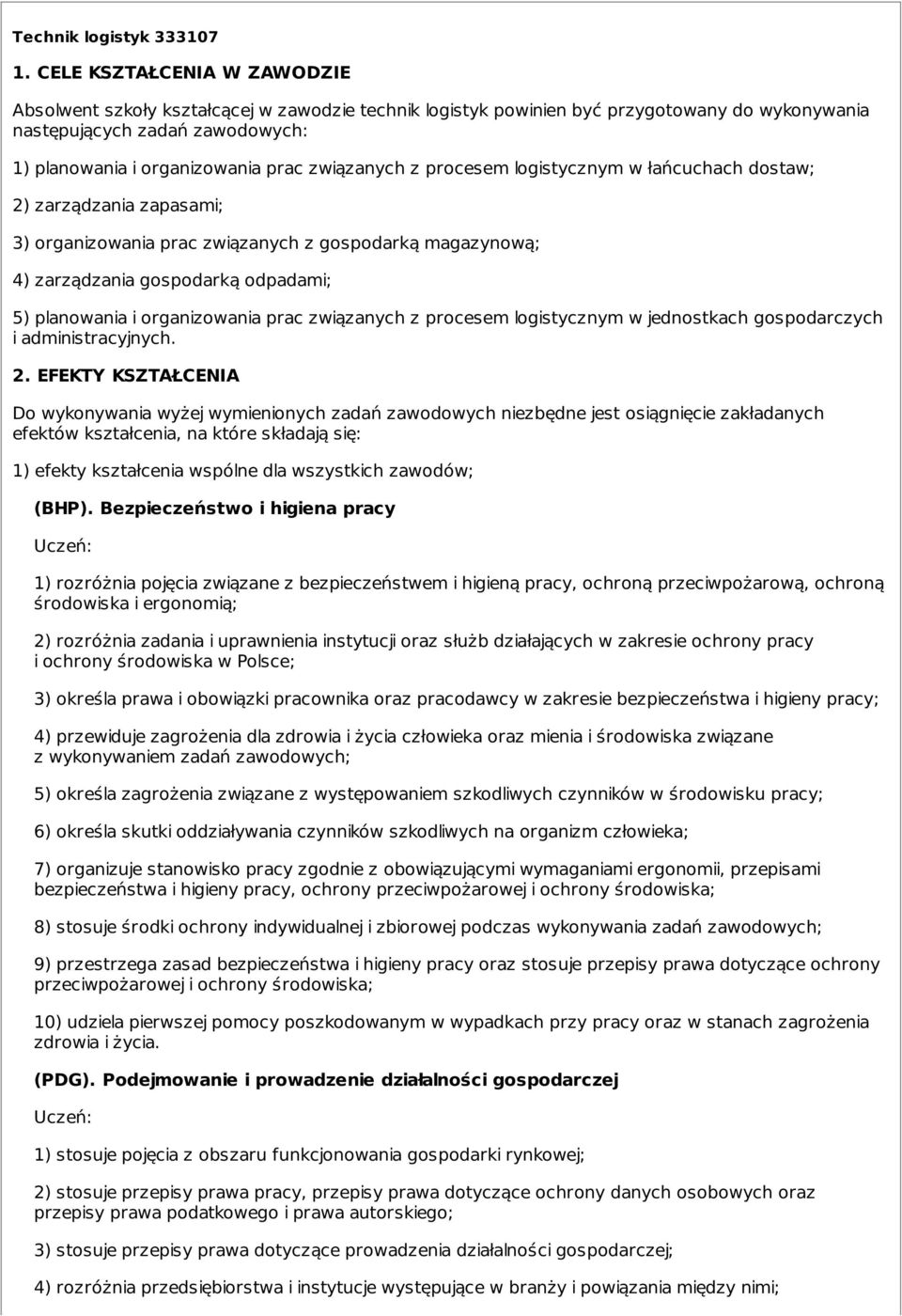 związanych z procesem logistycznym w łańcuchach dostaw; 2) zarządzania zapasami; 3) organizowania prac związanych z gospodarką magazynową; 4) zarządzania gospodarką odpadami; 5) planowania i
