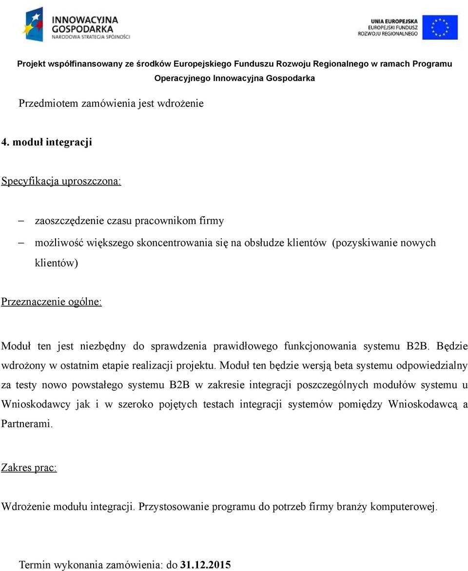 ogólne: Moduł ten jest niezbędny do sprawdzenia prawidłowego funkcjonowania systemu B2B. Będzie wdrożony w ostatnim etapie realizacji projektu.