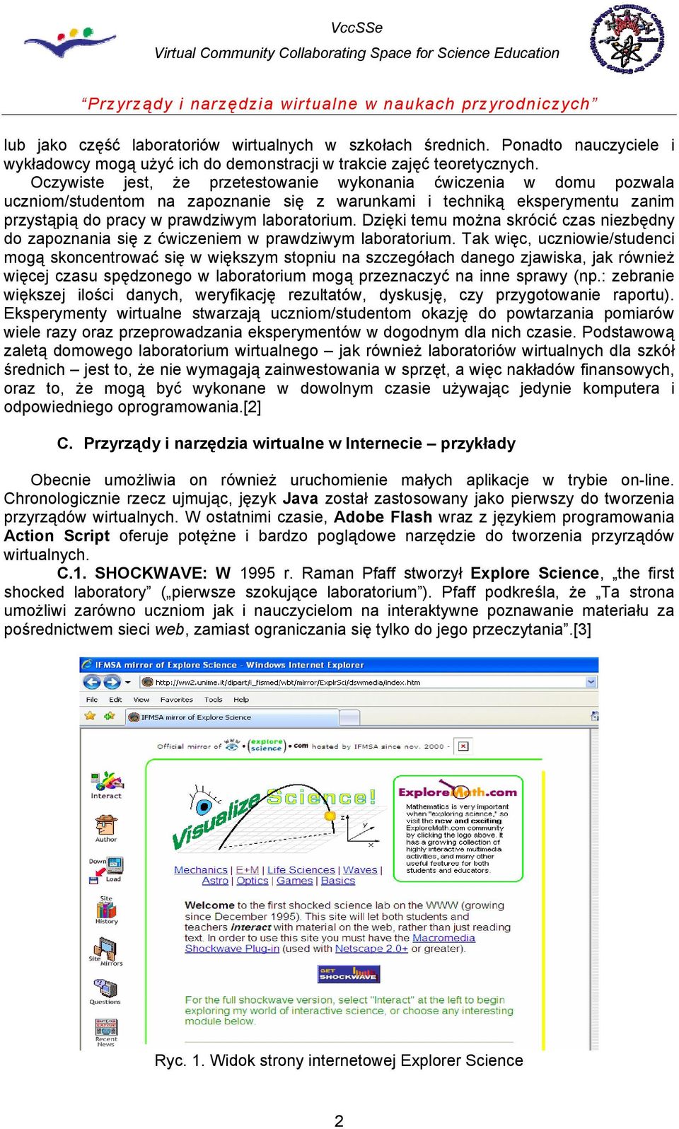 Dzięki temu można skrócić czas niezbędny do zapoznania się z ćwiczeniem w prawdziwym laboratorium.