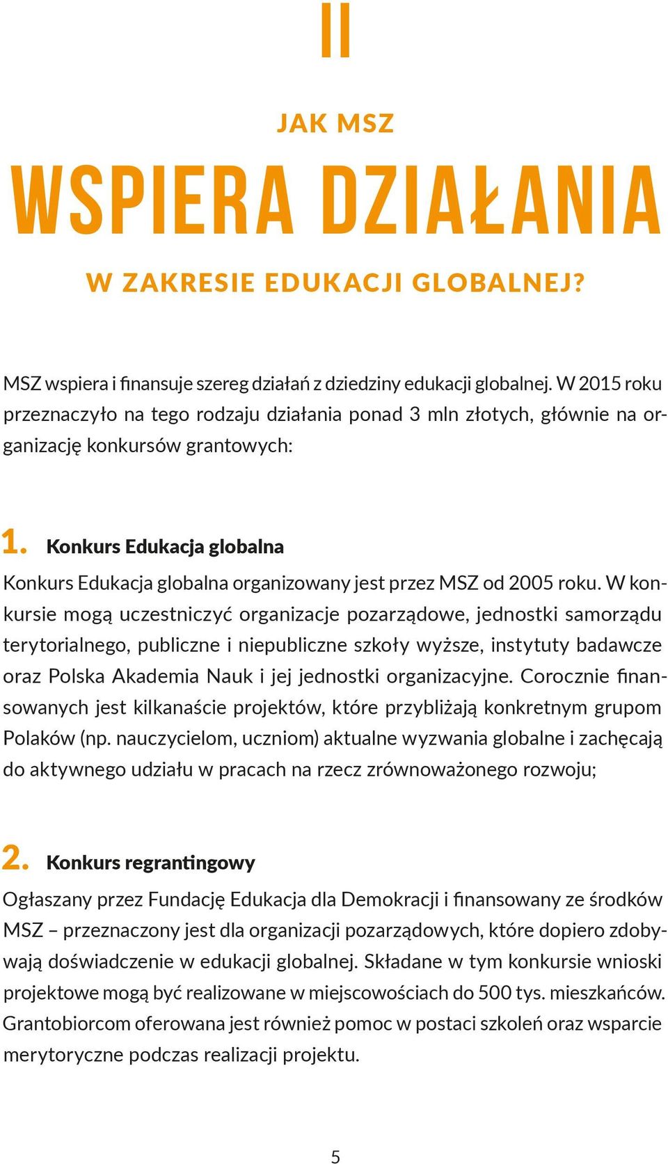 Konkurs Edukacja globalna Konkurs Edukacja globalna organizowany jest przez MSZ od 2005 roku.