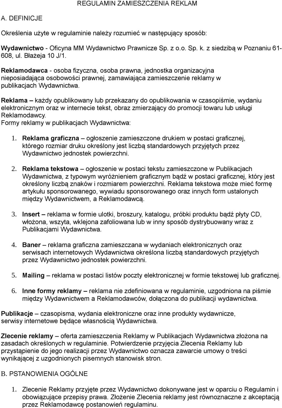 Reklamodawca - osoba fizyczna, osoba prawna, jednostka organizacyjna nieposiadająca osobowości prawnej, zamawiająca zamieszczenie reklamy w publikacjach Wydawnictwa.