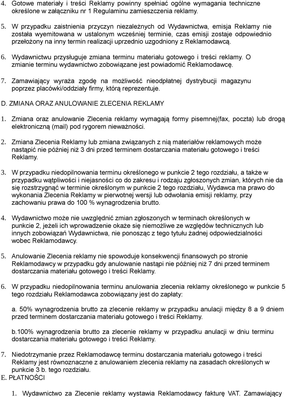 realizacji uprzednio uzgodniony z Reklamodawcą. 6. Wydawnictwu przysługuje zmiana terminu materiału gotowego i treści reklamy. O zmianie terminu wydawnictwo zobowiązane jest powiadomić Reklamodawcę.