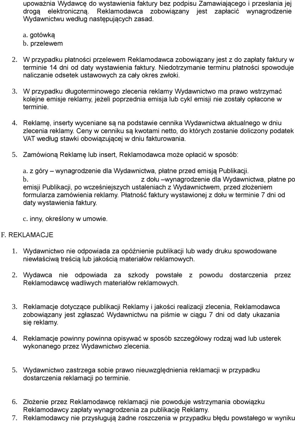 Niedotrzymanie terminu płatności spowoduje naliczanie odsetek ustawowych za cały okres zwłoki. 3.