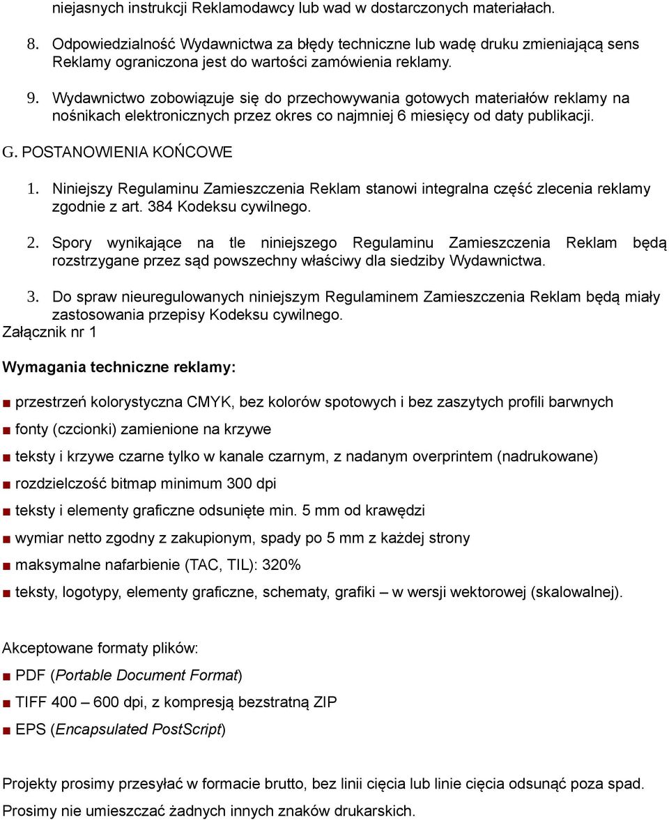 Wydawnictwo zobowiązuje się do przechowywania gotowych materiałów reklamy na nośnikach elektronicznych przez okres co najmniej 6 miesięcy od daty publikacji. G. POSTANOWIENIA KOŃCOWE 1.