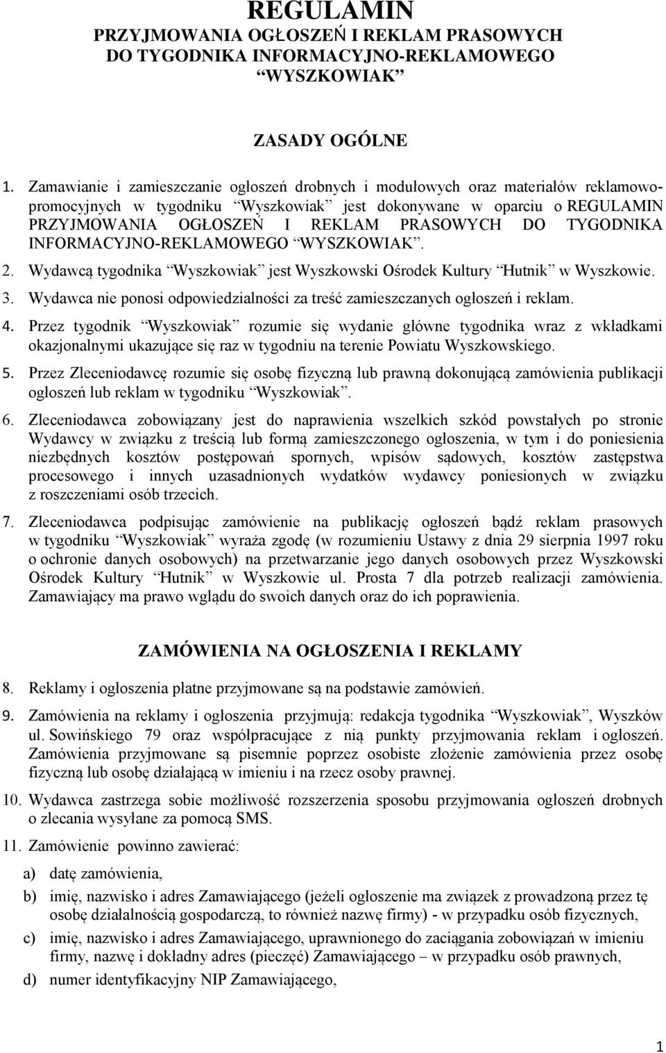 DO TYGODNIKA INFORMACYJNO-REKLAMOWEGO WYSZKOWIAK. 2. Wydawcą tygodnika Wyszkowiak jest Wyszkowski Ośrodek Kultury Hutnik w Wyszkowie. 3.