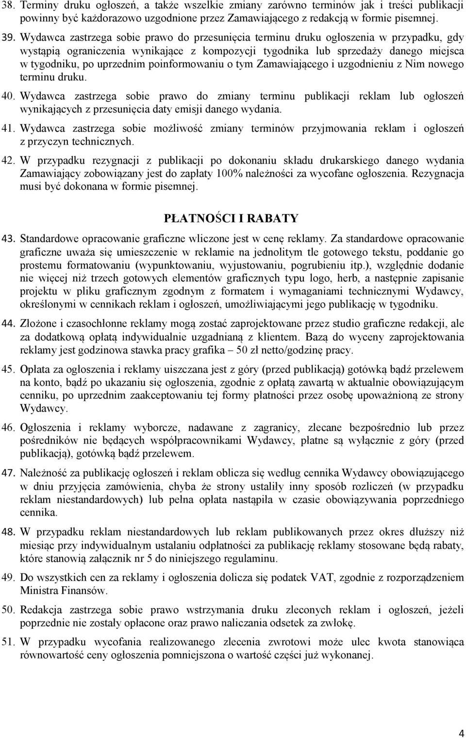 poinformowaniu o tym Zamawiającego i uzgodnieniu z Nim nowego terminu druku. 40.