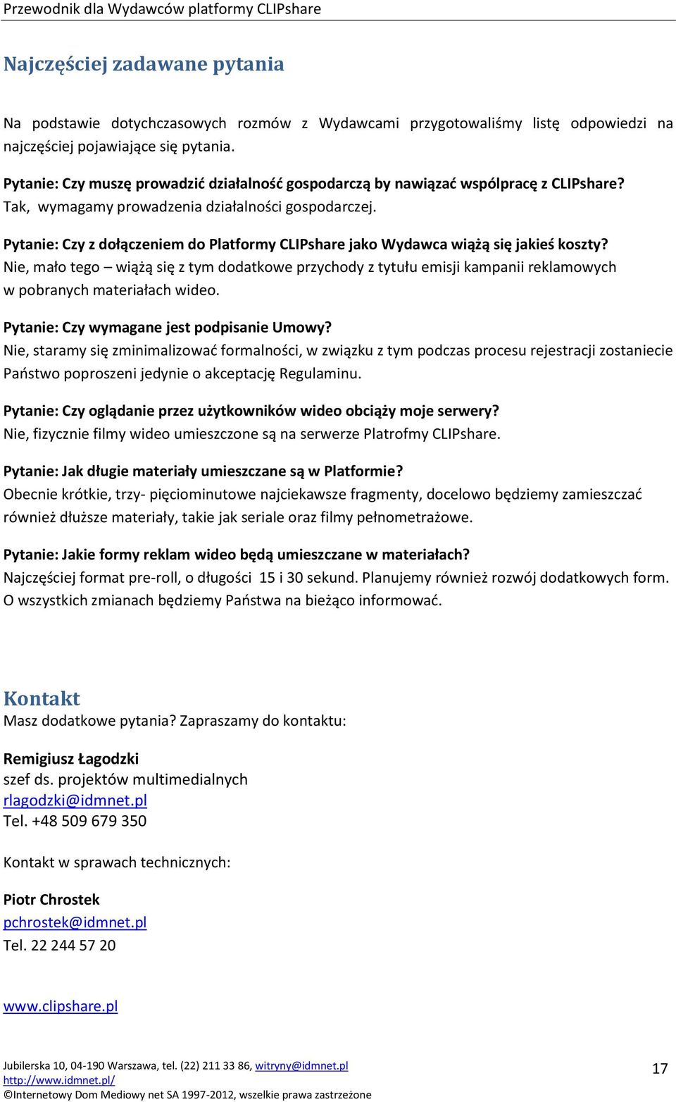 Pytanie: Czy z dołączeniem do Platformy CLIPshare jako Wydawca wiążą się jakieś koszty?