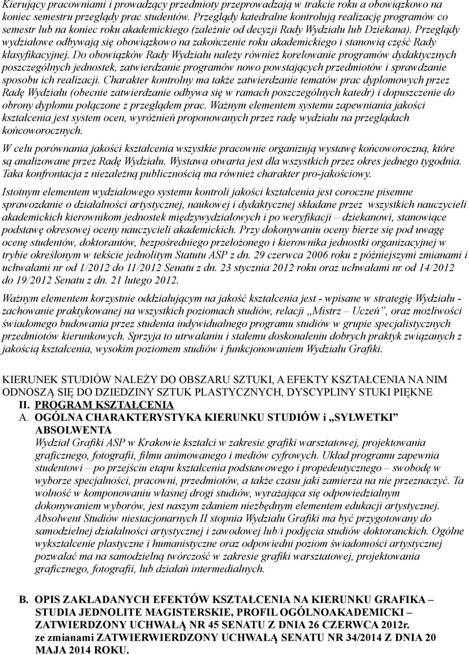 Przeglądy wydziałowe odbywają się obowiązkowo na zakończenie roku akademickiego i stanowią część Rady klasyfikacyjnej.