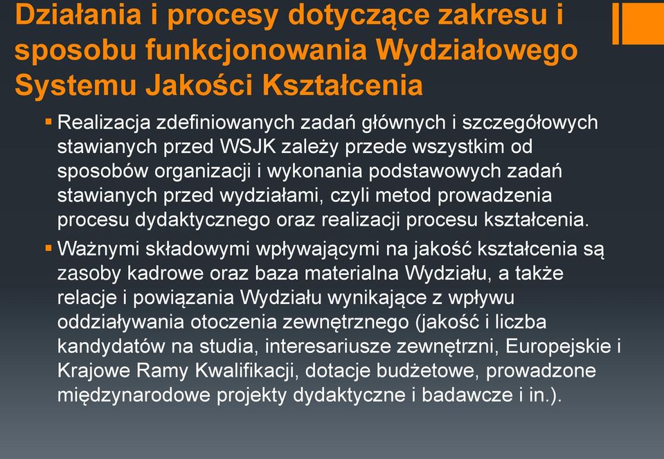 Ważnymi składowymi wpływającymi na jakość kształcenia są zasoby kadrowe oraz baza materialna Wydziału, a także relacje i powiązania Wydziału wynikające z wpływu oddziaływania otoczenia