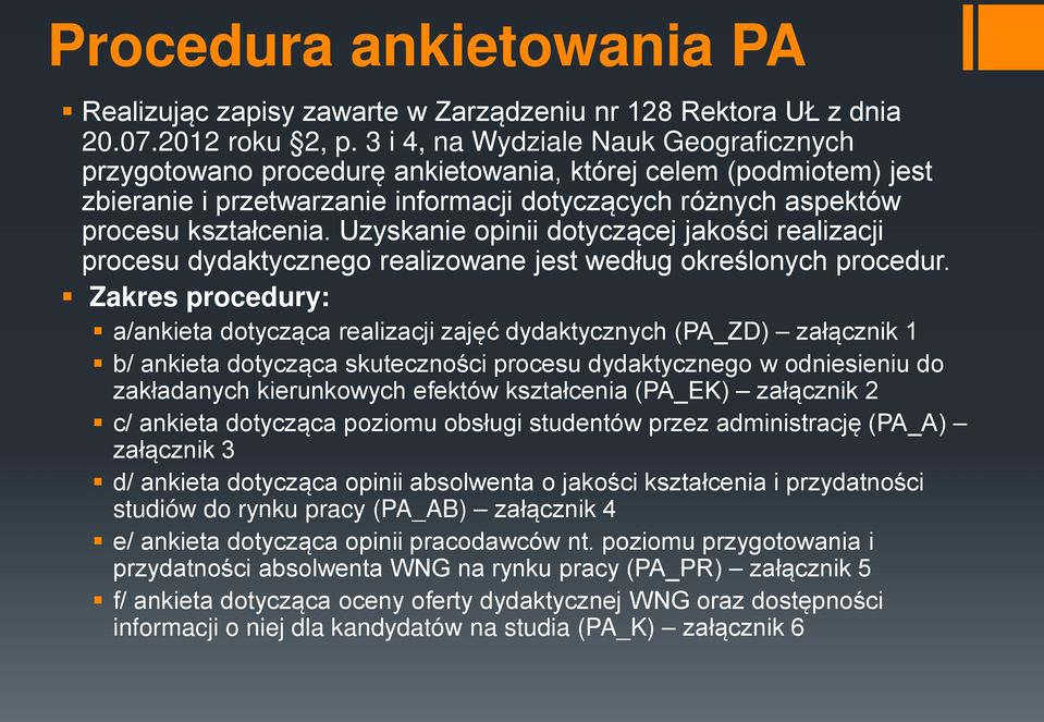 Uzyskanie opinii dotyczącej jakości realizacji procesu dydaktycznego realizowane jest według określonych procedur.