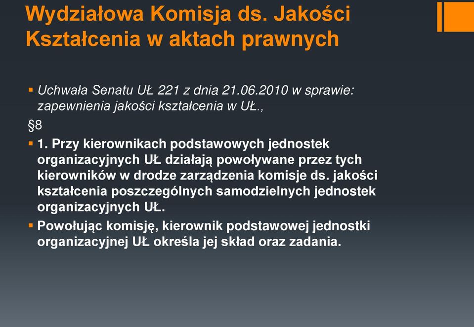 Przy kierownikach podstawowych jednostek organizacyjnych UŁ działają powoływane przez tych kierowników w drodze