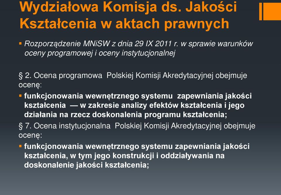 Ocena programowa Polskiej Komisji Akredytacyjnej obejmuje ocenę: funkcjonowania wewnętrznego systemu zapewniania jakości kształcenia w zakresie analizy