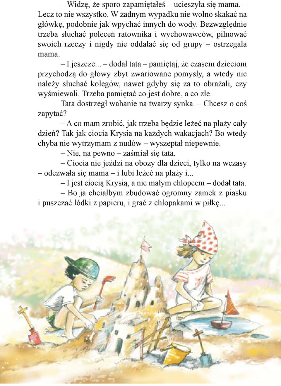 .. dodał tata pamiętaj, że czasem dzieciom przychodzą do głowy zbyt zwariowane pomysły, a wtedy nie należy słuchać kolegów, nawet gdyby się za to obrażali, czy wyśmiewali.