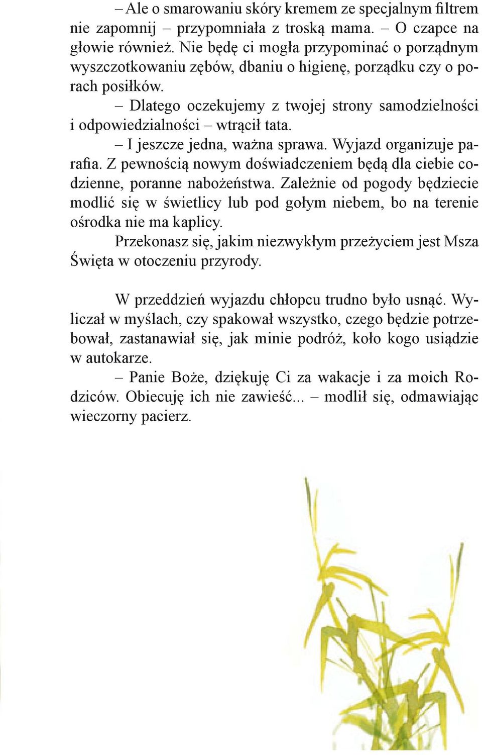I jeszcze jedna, ważna sprawa. Wyjazd organizuje parafia. Z pewnością nowym doświadczeniem będą dla ciebie codzienne, poranne nabożeństwa.