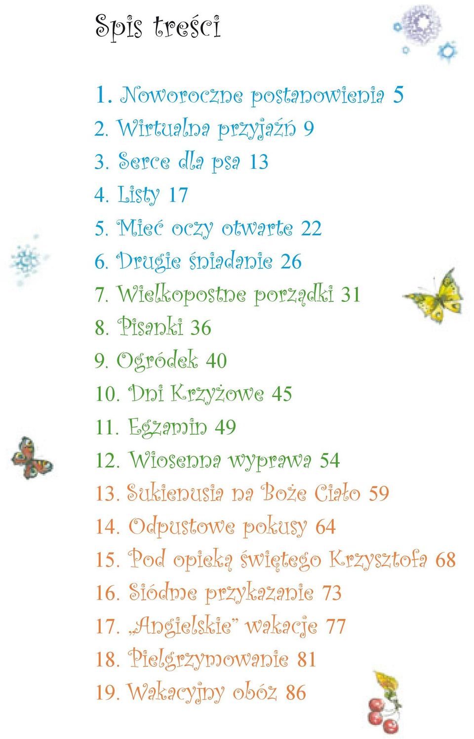 Dni Krzyżowe 45 11. Egzamin 49 12. Wiosenna wyprawa 54 13. Sukienusia na Boże Ciało 59 14.