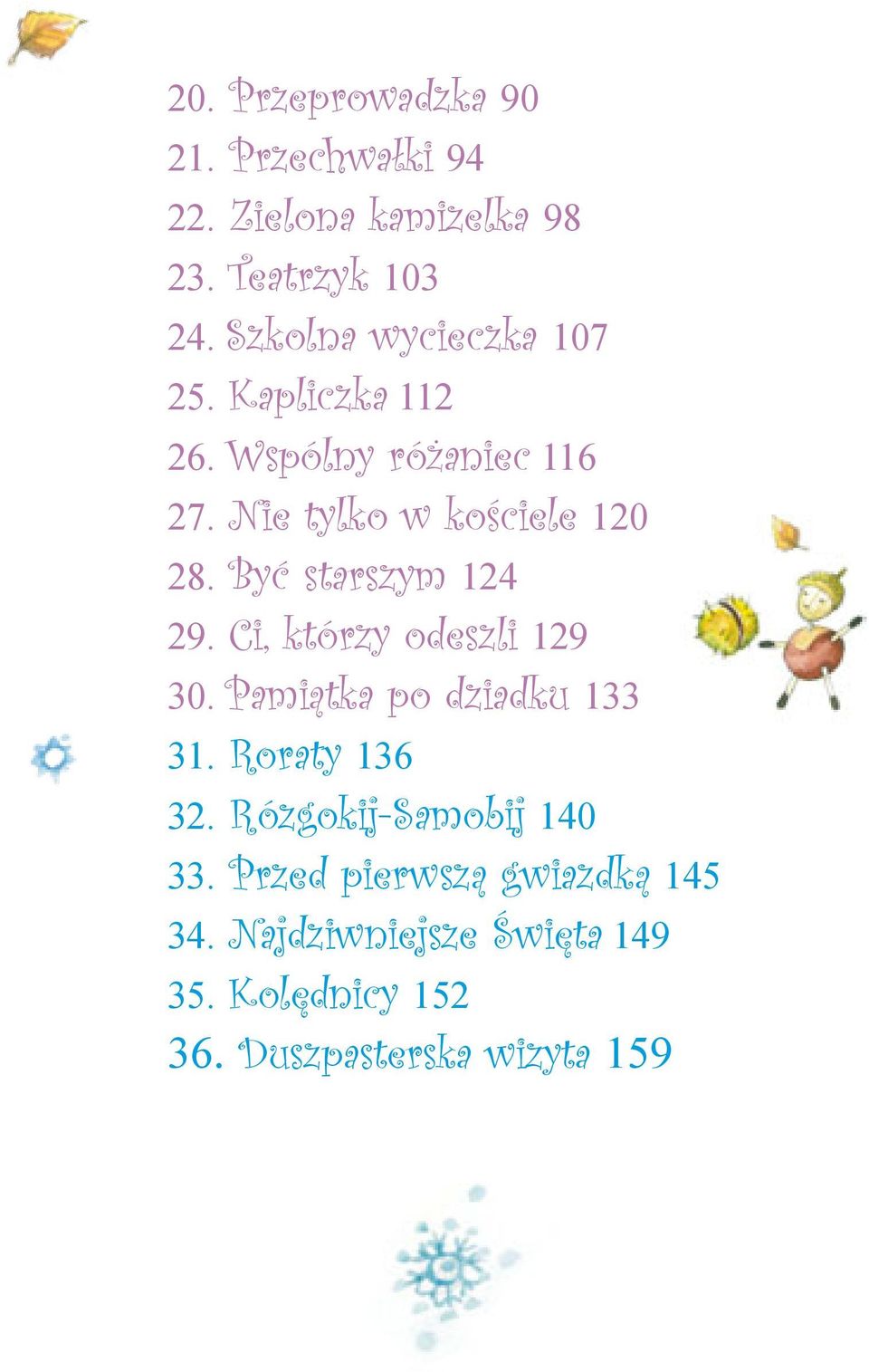Być starszym 124 29. Ci, którzy odeszli 129 30. Pamiątka po dziadku 133 31. Roraty 136 32.