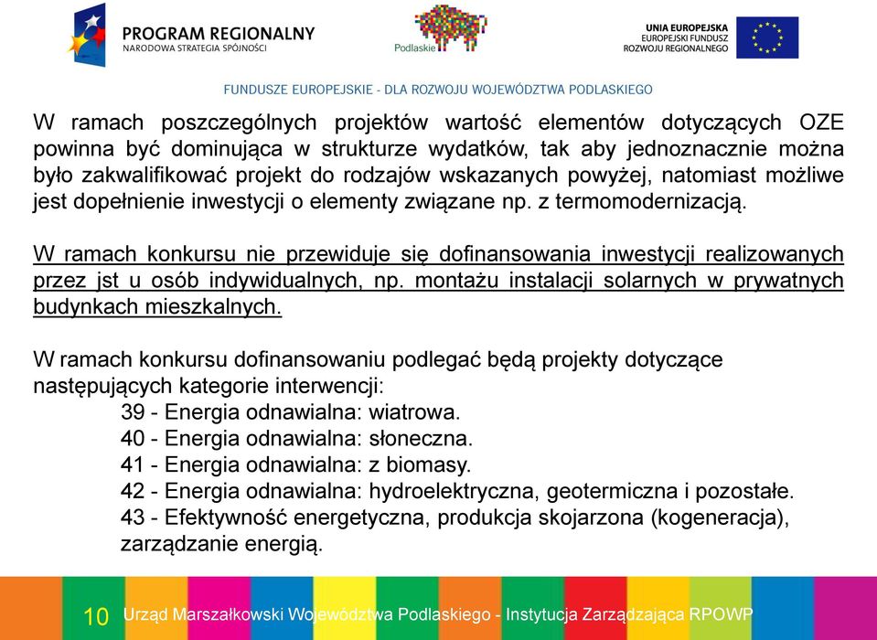 W ramach konkursu nie przewiduje się dofinansowania inwestycji realizowanych przez jst u osób indywidualnych, np. montażu instalacji solarnych w prywatnych budynkach mieszkalnych.