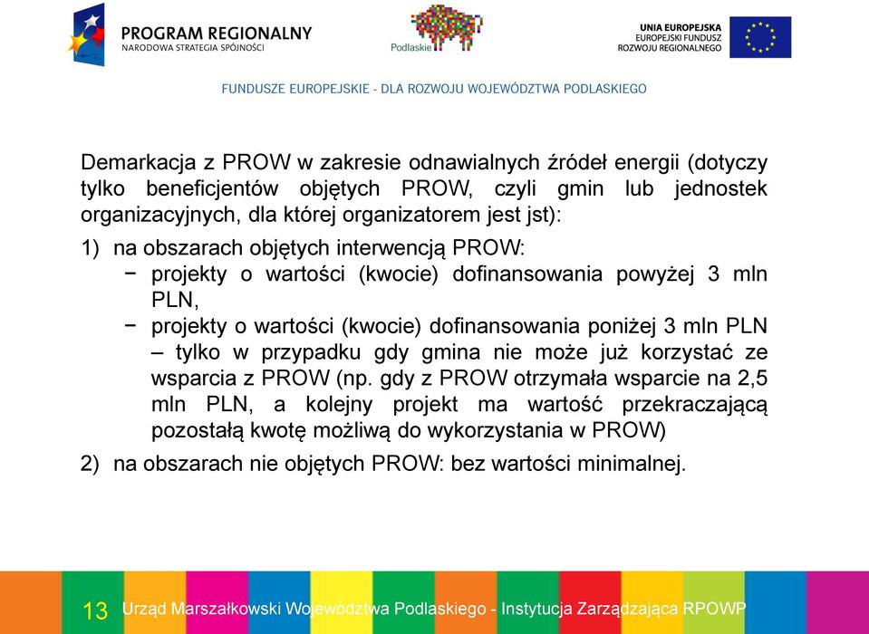 (kwocie) dofinansowania poniżej 3 mln PLN tylko w przypadku gdy gmina nie może już korzystać ze wsparcia z PROW (np.