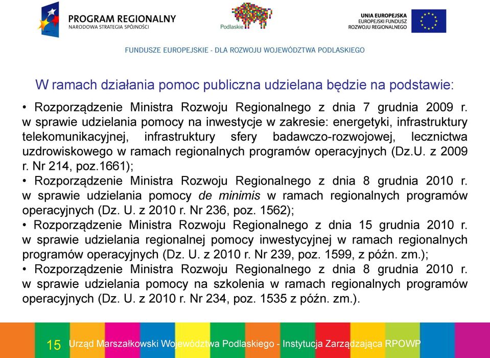 programów operacyjnych (Dz.U. z 2009 r. Nr 214, poz.1661); Rozporządzenie Ministra Rozwoju Regionalnego z dnia 8 grudnia 2010 r.