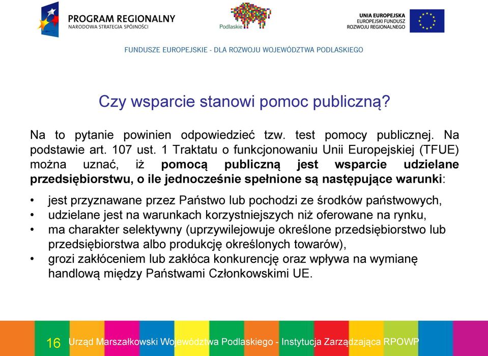 warunki: jest przyznawane przez Państwo lub pochodzi ze środków państwowych, udzielane jest na warunkach korzystniejszych niż oferowane na rynku, ma charakter selektywny