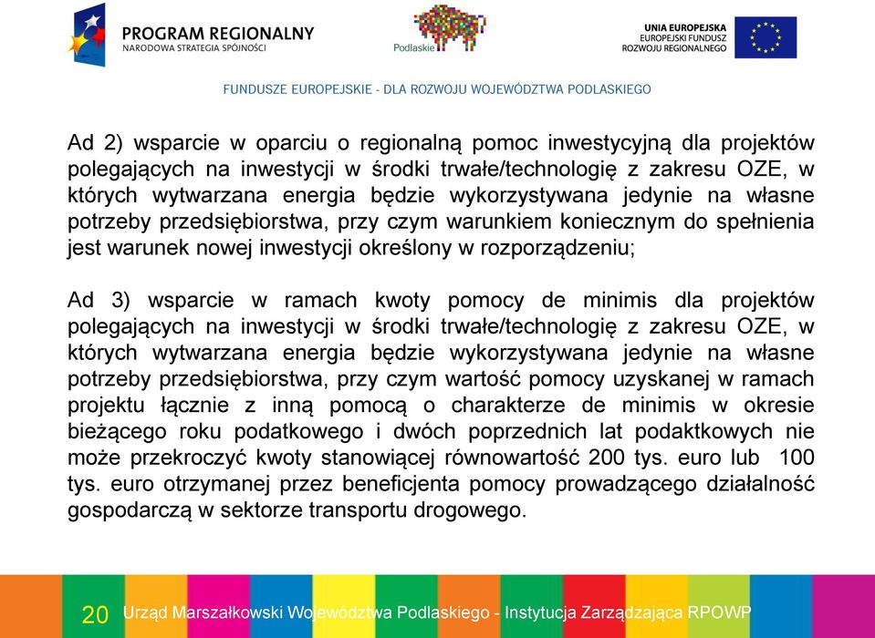projektów polegających na inwestycji w środki trwałe/technologię z zakresu OZE, w których wytwarzana energia będzie wykorzystywana jedynie na własne potrzeby przedsiębiorstwa, przy czym wartość