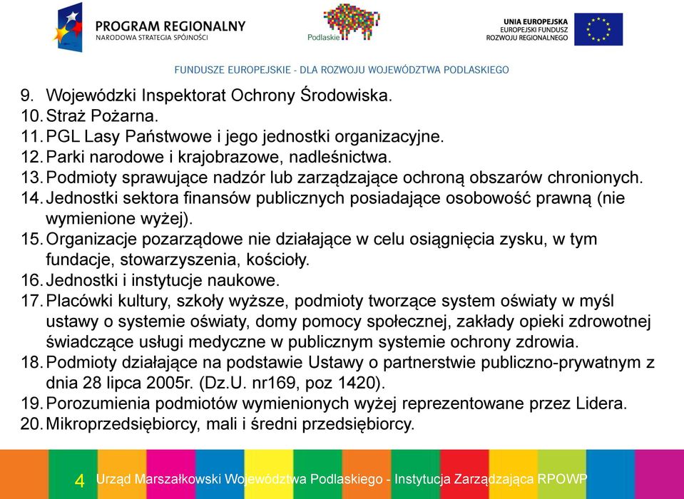 Organizacje pozarządowe nie działające w celu osiągnięcia zysku, w tym fundacje, stowarzyszenia, kościoły. 16.Jednostki i instytucje naukowe. 17.